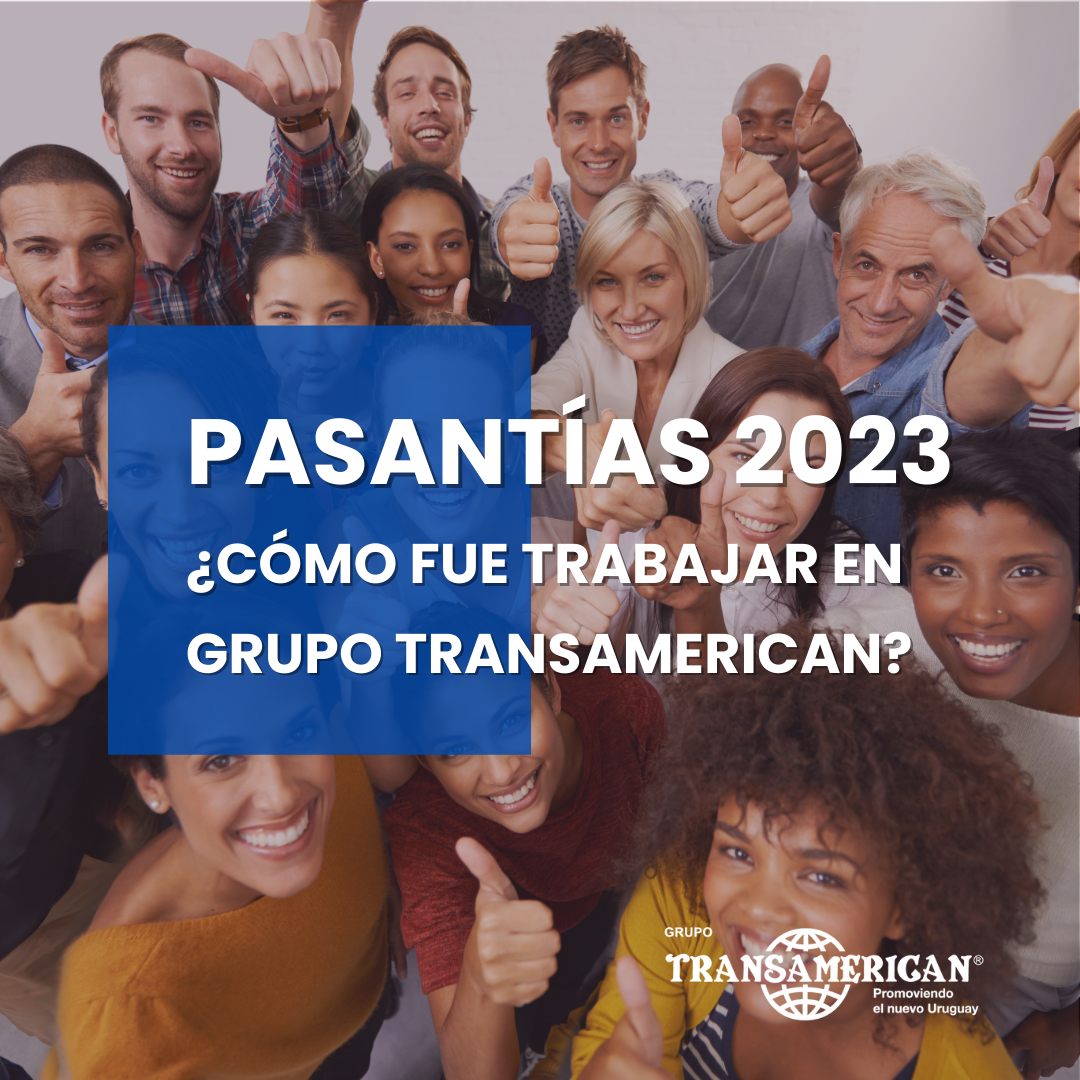 Pasantías en Grupo Transamerican: un programa que nos llena de orgullo 
